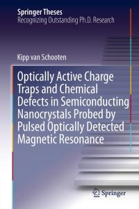 Book Cover for Optically Active Charge Traps and Chemical Defects in Semiconducting Nanocrystals Probed by Pulsed Optically Detected Magnetic Resonance by Kipp van Schooten