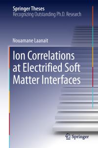 Book Cover for Ion Correlations at Electrified Soft Matter Interfaces by Nouamane Laanait