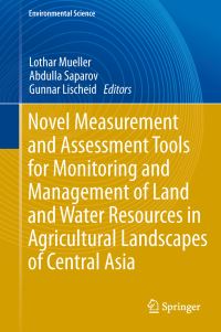 Book Cover for Novel Measurement and Assessment Tools for Monitoring and Management of Land and Water Resources in Agricultural Landscapes of Central Asia. Environmental Science by Lothar Mueller, Abdulla Saparov, Gunnar Lischeid