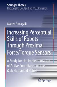 Book Cover for Increasing Perceptual Skills of Robots Through Proximal Force/Torque Sensors by Matteo Fumagalli