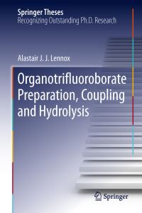 Book Cover for Organotrifluoroborate Preparation, Coupling and Hydrolysis by Alastair J. J. Lennox
