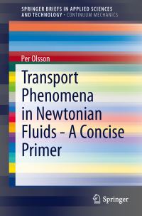 Book Cover for Transport Phenomena in Newtonian Fluids - A Concise Primer. SpringerBriefs in Continuum Mechanics by Per Olsson