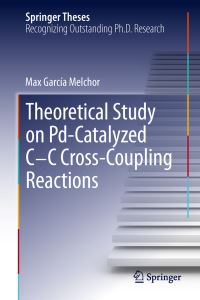 Book Cover for A Theoretical Study of Pd-Catalyzed C-C Cross-Coupling Reactions by Max García Melchor