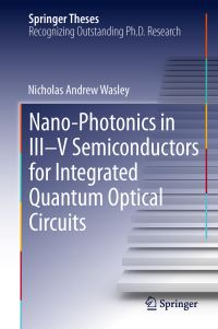 Book Cover for Nano-Photonics in III-V Semiconductors for Integrated Quantum Optical Circuits by Nicholas Andrew Wasley