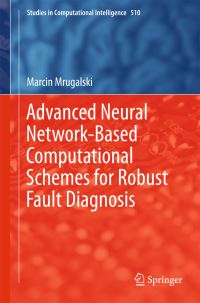 Book Cover for Advanced Neural Network-Based Computational Schemes for Robust Fault Diagnosis by Marcin Mrugalski