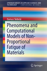 Book Cover for Phenomena and Computational Models of Non-Proportional Fatigue of Materials by Dariusz Skibicki