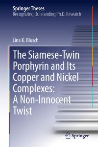 Book Cover for The Siamese-Twin Porphyrin and Its Copper and Nickel Complexes by Lina K. Blusch