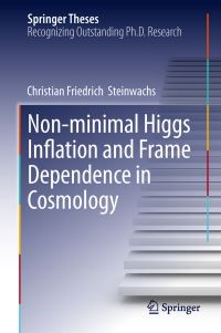 Book Cover for Non-Minimal Higgs Inflation and Frame Dependence in Cosmology by Christian Friedrich Steinwachs