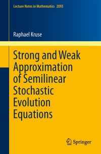 Book Cover for Strong and Weak Approximation of Semilinear Stochastic Evolution Equations by Raphael Kruse