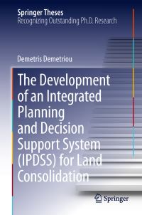 Book Cover for The Development of an Integrated Planning and Decision Support System (IPDSS) for Land Consolidation by Demetris Demetriou