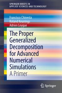 Book Cover for The Proper Generalized Decomposition for Advanced Numerical Simulations by Francisco Chinesta, Roland Keunings, Adrien Leygue