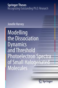 Book Cover for Modelling the Dissociation Dynamics and Threshold Photoelectron Spectra of Small Halogenated Molecules by Jonelle Harvey