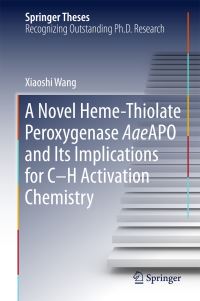 Book Cover for A Novel Heme-Thiolate Peroxygenase AaeAPO and Its Implications for C-H Activation Chemistry by Xiaoshi Wang