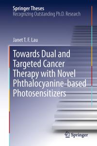 Book Cover for Towards Dual and Targeted Cancer Therapy With Novel Phthalocyanine-Based Photosensitizers by Janet T F Lau