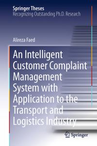 Book Cover for An Intelligent Customer Complaint Management System With Application to the Transport and Logistics Industry by Alireza Faed
