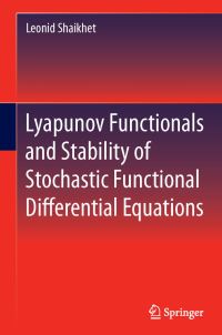 Book Cover for Lyapunov Functionals and Stability of Stochastic Functional Differential Equations by Leonid Shaikhet