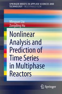 Book Cover for Nonlinear Analysis and Prediction of Time Series in Multiphase Reactors. SpringerBriefs on Multiphase Flow by Mingyan Liu, Zongding Hu