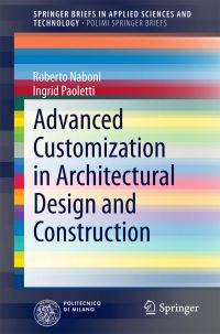 Book Cover for Advanced Customization in Architectural Design and Construction by Roberto Naboni, Ingrid Paoletti