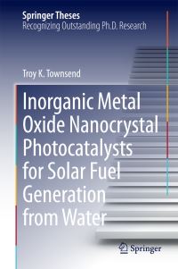 Book Cover for Inorganic Metal Oxide Nanocrystal Photocatalysts for Solar Fuel Generation from Water by Troy K. Townsend