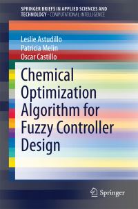 Book Cover for Chemical Optimization Algorithm for Fuzzy Controller Design by Leslie Astudillo, Patricia Melin, Oscar Castillo