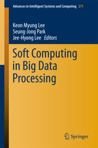 Book Cover for Soft Computing in Big Data Processing by Keon Myung Lee, SeungJong Park, JeeHyong Lee