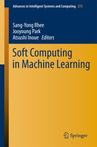 Book Cover for Soft Computing in Machine Learning by SangYong Rhee, Jooyoung Park, Atsushi Inoue