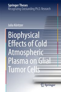 Book Cover for Biophysical Effects of Cold Atmospheric Plasma on Glial Tumor Cells by Julia Koritzer