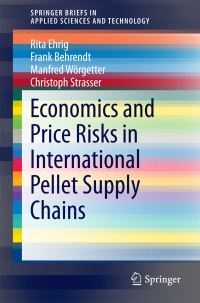 Book Cover for Economics and Price Risks in International Pellet Supply Chains by Rita Ehrig, Frank Behrendt, Manfred Wörgetter, Christoph Strasser