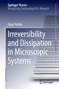 Book Cover for Irreversibility and Dissipation in Microscopic Systems by Édgar Roldán