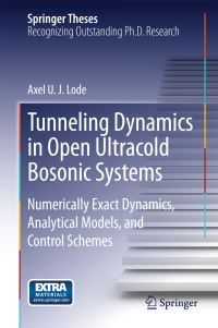 Book Cover for Tunneling Dynamics in Open Ultracold Bosonic Systems by Axel U. J. Lode