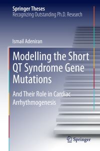 Book Cover for Modelling the Short QT Syndrome Gene Mutations and Their Role in Cardiac Arrhythmogenesis by Ismail Adeniran