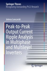 Book Cover for Peak-to-Peak Output Current Ripple Analysis in Multiphase and Multilevel Inverters by Jelena Loncarski