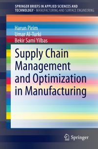 Book Cover for Supply Chain Management and Optimization in Manufacturing. Manufacturing and Surface Engineering by Harun Pirim, Umar AlTurki, Bekir Sami Yilbas