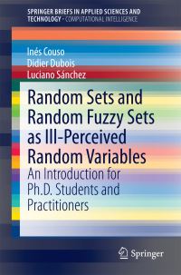 Book Cover for Random Sets and Random Fuzzy Sets as Ill-Perceived Random Variables SpringerBriefs in Computational Intelligence by Inés Couso, Didier Dubois, Luciano Sánchez