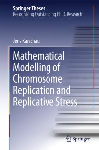Book Cover for Mathematical Modelling of Chromosome Replication and Replicative Stress by Jens Karschau