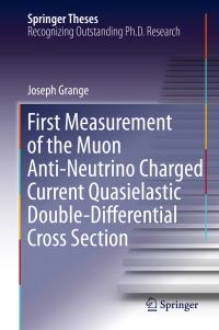 Book Cover for First Measurement of the Muon Anti-Neutrino Charged Current Quasielastic Double-Differential Cross Section by Joseph Grange