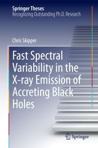 Book Cover for Fast Spectral Variability in the X-Ray Emission of Accreting Black Holes by Chris Skipper