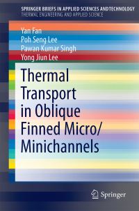 Book Cover for Thermal Transport in Oblique Finned Micro/Minichannels. SpringerBriefs in Thermal Engineering and Applied Science by Yan Fan, Poh Seng Lee, Pawan Kumar Singh, Yong Jiun Lee