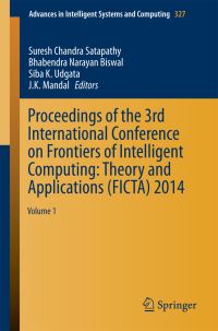 Book Cover for Proceedings of the 3rd International Conference on Frontiers of Intelligent Computing: Theory and Applications (FICTA) 2014 by Suresh Chandra Satapathy, Bhabendra Narayan Biswal, Siba K Udgata, JK Mandal