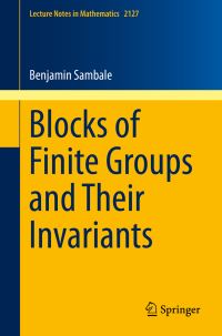 Book Cover for Blocks of Finite Groups and Their Invariants by Benjamin Sambale