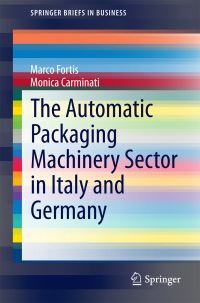 Book Cover for The Automatic Packaging Machinery Sector in Italy and Germany by Marco Fortis, Monica Carminati