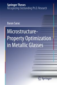 Book Cover for Microstructure-Property Optimization in Metallic Glasses by Baran Sarac