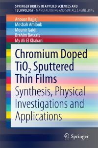 Book Cover for Chromium Doped TiO2 Sputtered Thin Films Manufacturing and Surface Engineering by Anouar Hajjaji, Mosbah Amlouk, Mounir Gaidi, Brahim Bessais, My Ali El Khakani