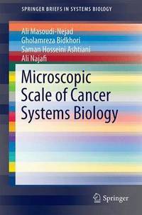 Book Cover for Microscopic Scale of Cancer Systems Biology by Ali MasoudiNejad, Gholamreza Bidkhori, Saman Hosseini Ashtiani, Ali Najafi