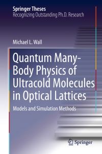 Book Cover for Quantum Many-Body Physics of Ultracold Molecules in Optical Lattices by Michael L. Wall