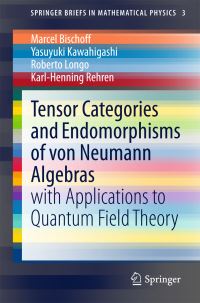 Book Cover for Tensor Categories and Endomorphisms of Von Neumann Algebras by Marcel Bischoff, Yasuyuki Kawahigashi, Roberto Longo, KarlHenning Rehren