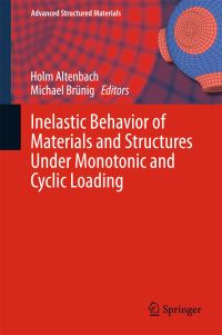 Book Cover for Inelastic Behavior of Materials and Structures Under Monotonic and Cyclic Loading by Holm Altenbach, Michael Brunig