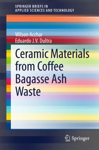 Book Cover for Ceramic Materials from Coffee Bagasse Ash Waste by Wilson Acchar, Eduardo J V Dultra