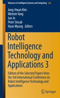 Book Cover for Robot Intelligence Technology and Applications 3 by JongHwan Kim, Weimin Yang, Jun Jo, Peter Sincak, Hyun Myung