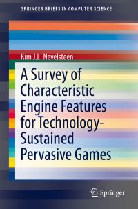 Book Cover for A Survey of Characteristic Engine Features for Technology-Sustained Pervasive Games by Kim JL Nevelsteen